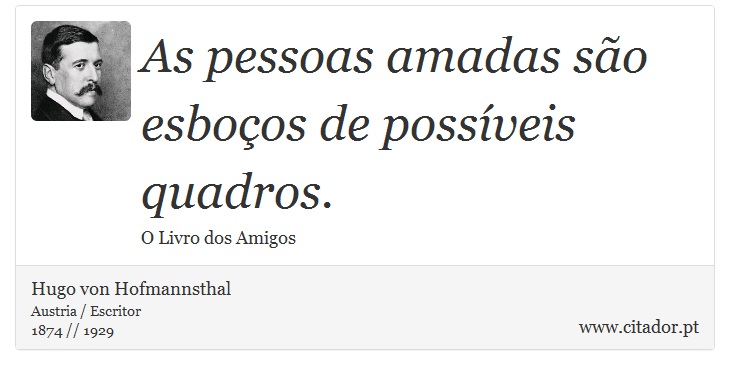 As pessoas amadas são esboços de possíveis quadros. - Hugo von Hofmannsthal - Frases