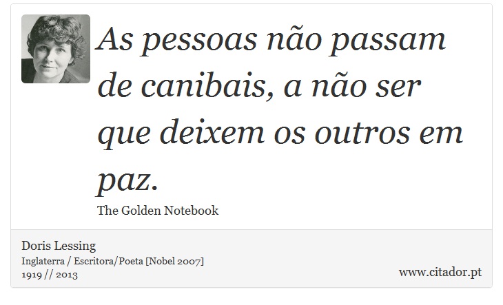 As pessoas não passam de canibais, a não ser que deixem os outros em paz. - Doris Lessing - Frases