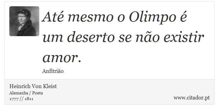 Até mesmo o Olimpo é um deserto se não existir amor. - Heinrich Von Kleist - Frases