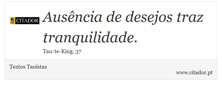 Ausência de desejos traz tranquilidade. - Textos Taoístas - Frases