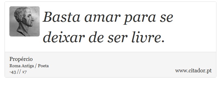 Basta amar para se deixar de ser livre. - Propércio - Frases