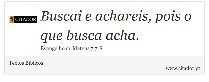 Buscai e achareis, pois o que busca acha. - Textos Bíblicos - Frases