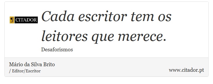 Cada escritor tem os leitores que merece. - Mário da Silva Brito - Frases