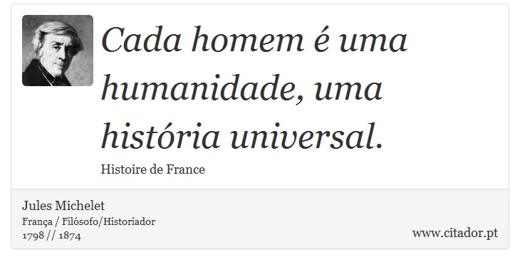 Cada homem é uma humanidade, uma história universal. - Jules Michelet - Frases
