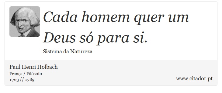 Cada homem quer um Deus só para si. - Paul Henri Holbach - Frases