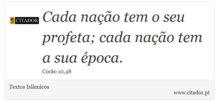 Cada nação tem o seu profeta; cada nação tem a sua época. - Textos Islâmicos - Frases