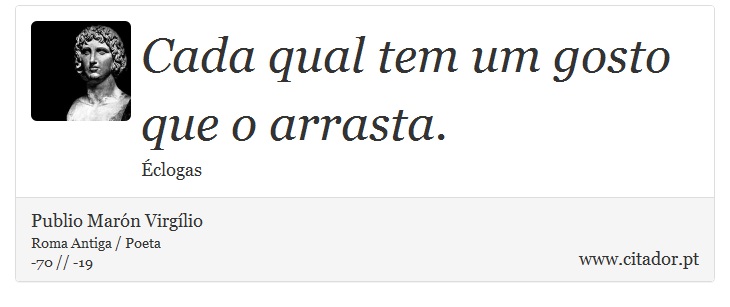 Cada qual tem um gosto que o arrasta. - Publio Marón Virgílio - Frases