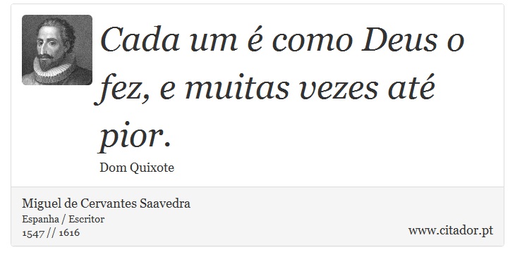 Cada um é como Deus o fez, e muitas vezes até pior. - Miguel de Cervantes Saavedra - Frases
