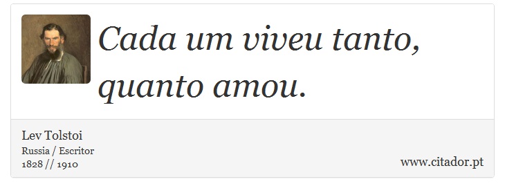 Cada um viveu tanto, quanto amou. - Lev Tolstoi - Frases