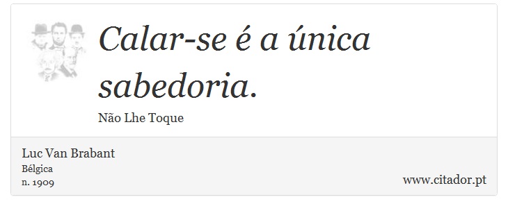 Calar-se é a única sabedoria. - Luc Van Brabant - Frases