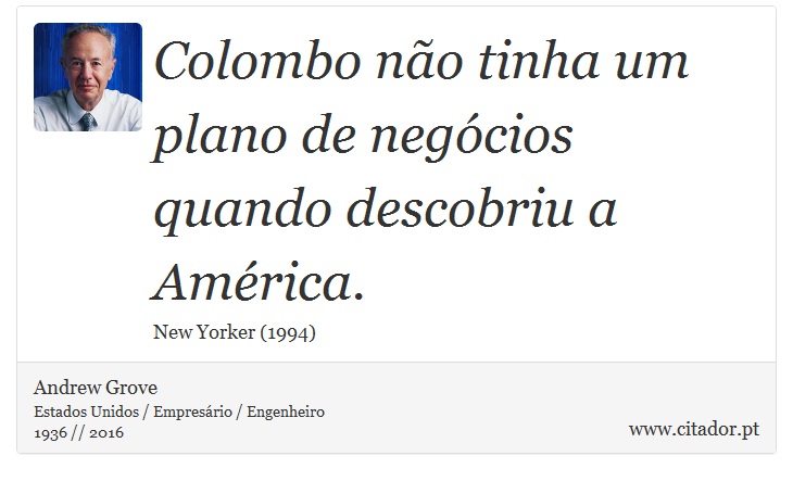 Colombo não tinha um plano de negócios quando descobriu a América. - Andrew Grove - Frases