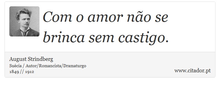Com o amor não se brinca sem castigo. - August Strindberg - Frases