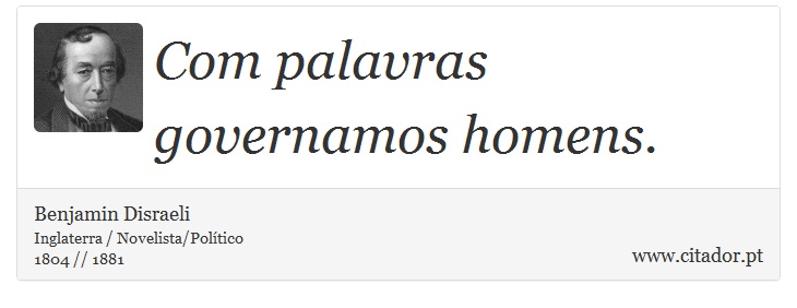 Com palavras governamos homens. - Benjamin Disraeli - Frases