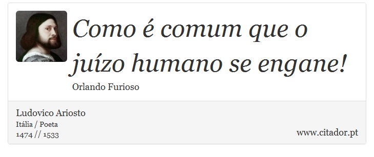 Como é comum que o juízo humano se engane! - Ludovico Ariosto - Frases