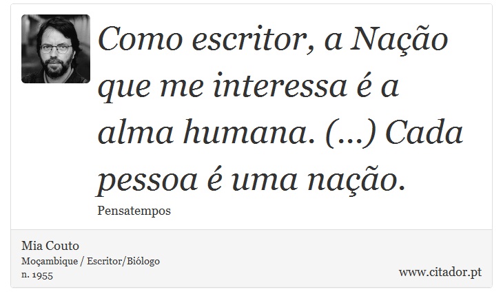 Como escritor, a Nação que me interessa é a alma humana. (...) Cada pessoa é uma nação. - Mia Couto - Frases