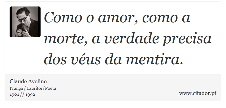 Como o amor, como a morte, a verdade precisa dos véus da mentira. - Claude Aveline - Frases