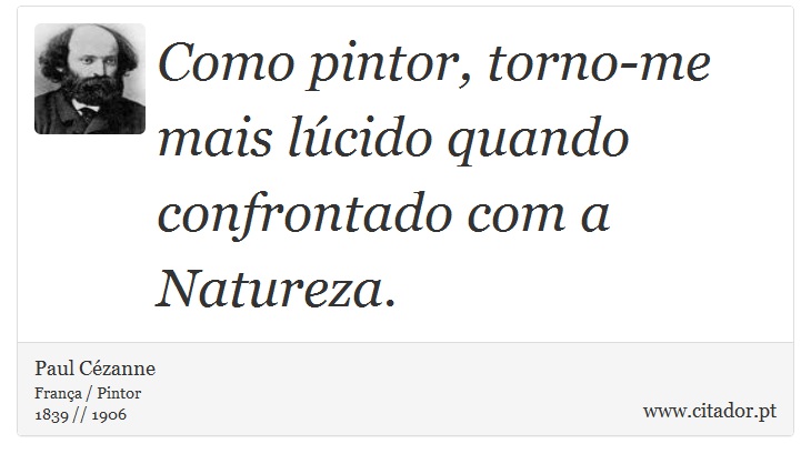 Como pintor, torno-me mais lúcido quando confrontado com a Natureza. - Paul Cézanne - Frases