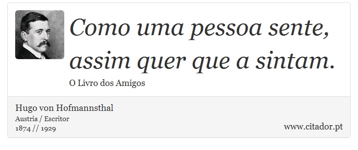 Como uma pessoa sente, assim quer que a sintam. - Hugo von Hofmannsthal - Frases