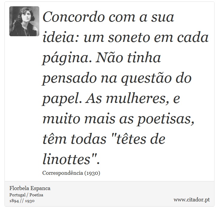 Concordo com a sua ideia: um soneto em cada página. Não tinha pensado na questão do papel. As mulheres, e muito mais as poetisas, têm todas 