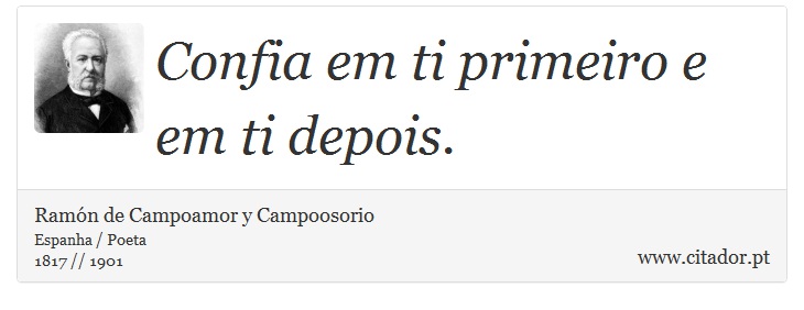Confia em ti primeiro e em ti depois. - Ramón de Campoamor y Campoosorio - Frases