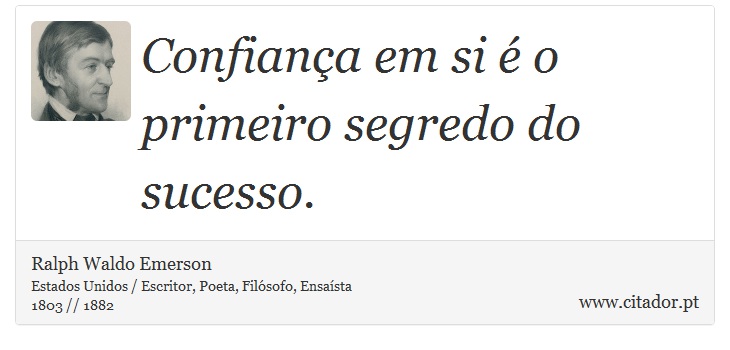 Confiança em si é o primeiro segredo do sucesso. - Ralph Waldo Emerson - Frases