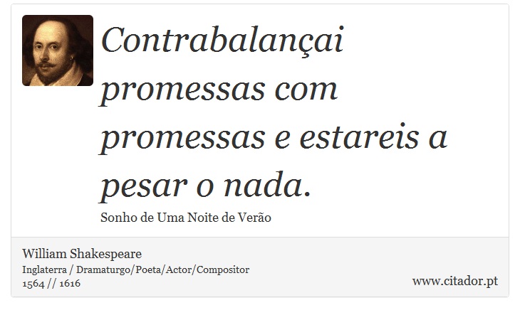 Contrabalançai promessas com promessas e estareis a pesar o nada. - William Shakespeare - Frases