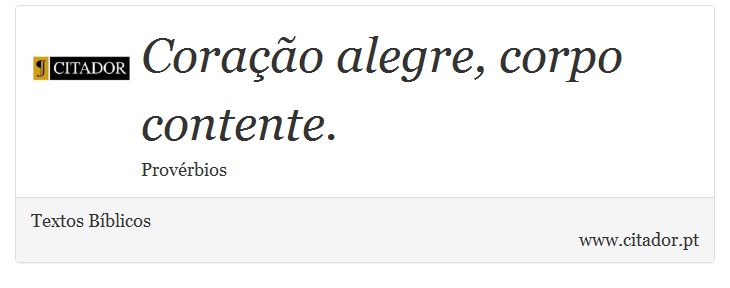 Corao alegre, corpo contente. - Textos Bblicos - Frases