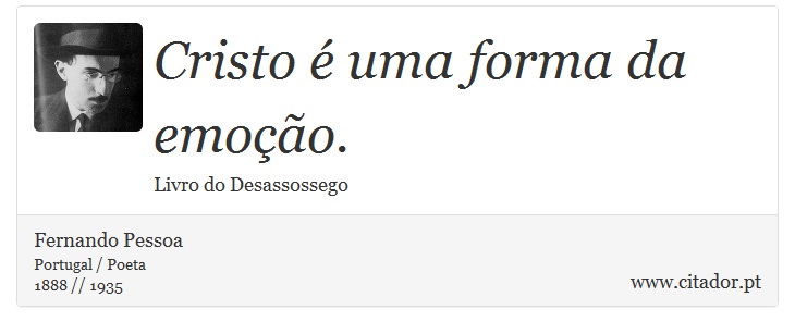 Cristo é uma forma da emoção. - Fernando Pessoa - Frases