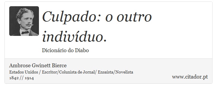 Culpado: o outro indivíduo. - Ambrose Gwinett Bierce - Frases