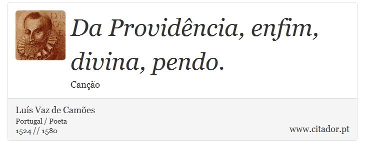 Da Providência, enfim, divina, pendo. - Luís Vaz de Camões - Frases