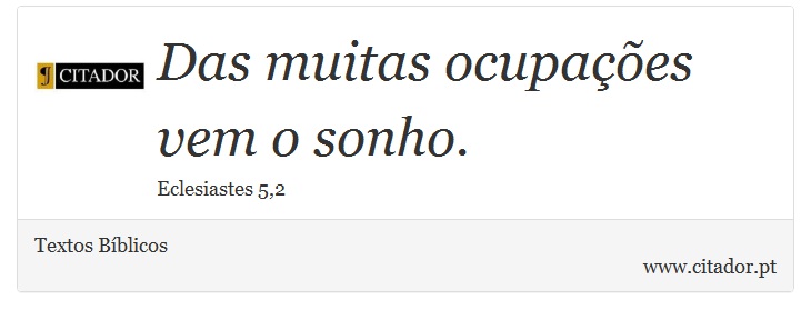 Das muitas ocupações vem o sonho. - Textos Bíblicos - Frases