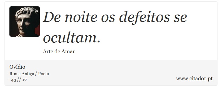 De noite os defeitos se ocultam. - Ovídio - Frases