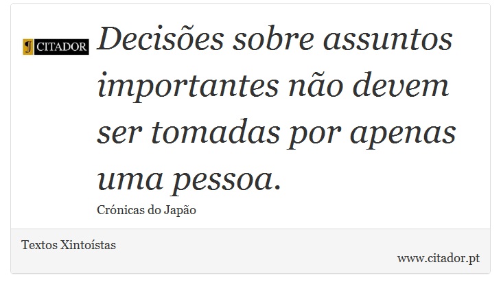 Decisões sobre assuntos importantes não devem ser tomadas por apenas uma pessoa. - Textos Xintoístas - Frases