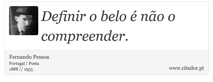 Definir o belo é não o compreender. - Fernando Pessoa - Frases