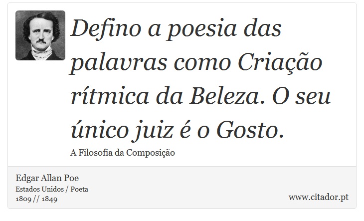 Defino a poesia das palavras como Criação rítmica da Beleza. O seu único juiz é o Gosto. - Edgar Allan Poe - Frases