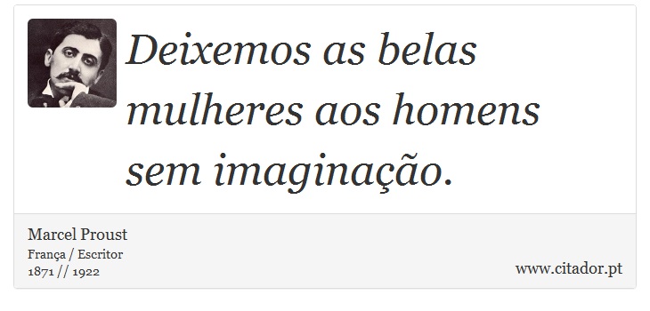 Deixemos as belas mulheres aos homens sem imaginação. - Marcel Proust - Frases