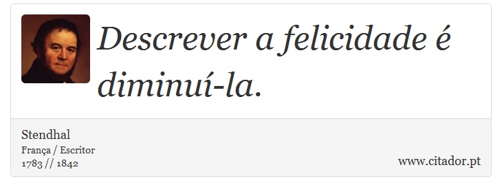 Descrever a felicidade é diminuí-la. - Stendhal - Frases