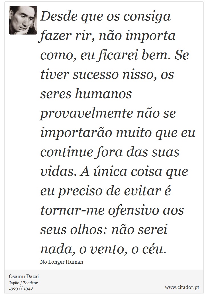 Desde que os consiga fazer rir, não importa co... - Osamu Dazai - Frases