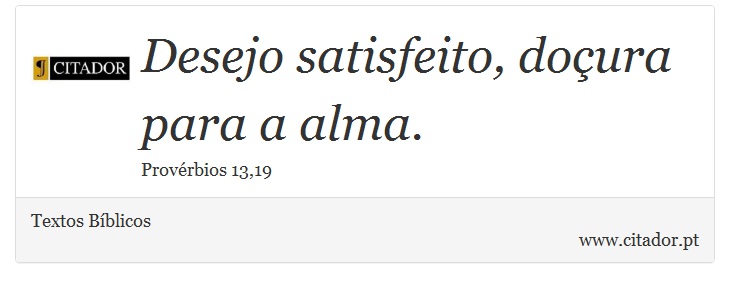 Desejo satisfeito, doçura para a alma. - Textos Bíblicos - Frases