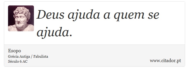 Deus ajuda a quem se ajuda. - Esopo - Frases