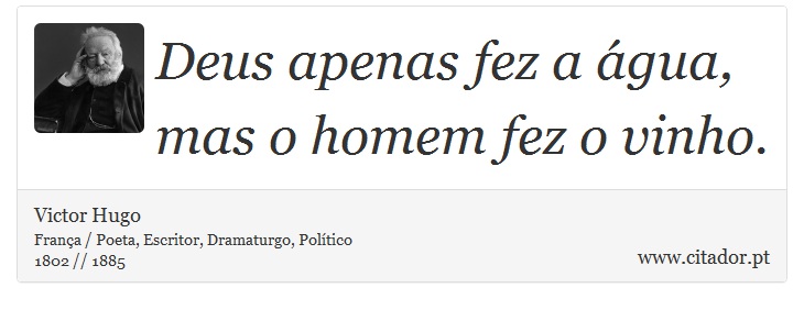 Deus apenas fez a gua, mas o homem fez o vinho. - Victor Hugo - Frases