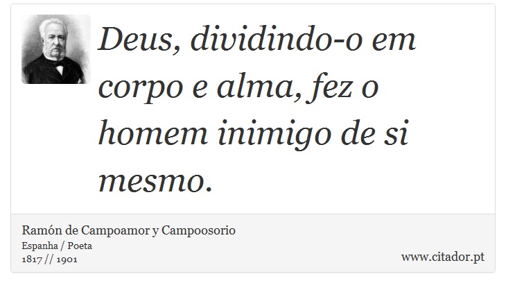 Deus, dividindo-o em corpo e alma, fez o homem inimigo de si mesmo. - Ramón de Campoamor y Campoosorio - Frases