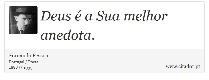 Deus é a Sua melhor anedota. - Fernando Pessoa - Frases