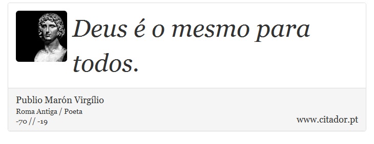 Deus é o mesmo para todos. - Publio Marón Virgílio - Frases