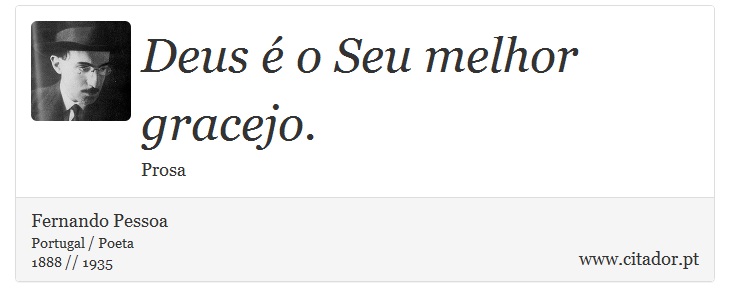 Deus é o Seu melhor gracejo. - Fernando Pessoa - Frases