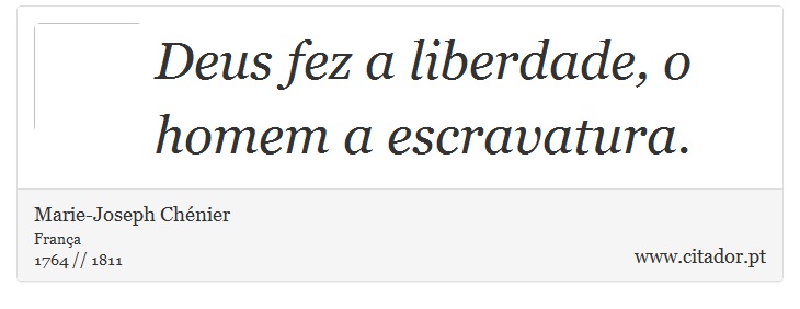 Deus fez a liberdade, o homem a escravatura. - Marie-Joseph Chénier - Frases