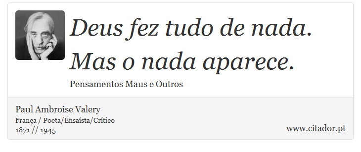 Deus fez tudo de nada. Mas o nada aparece. - Paul Ambroise Valery - Frases