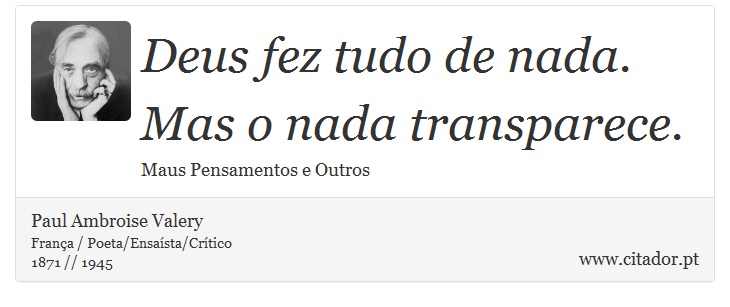 Deus fez tudo de nada. Mas o nada transparece. - Paul Ambroise Valery - Frases