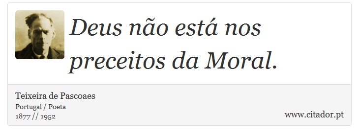 Deus não está nos preceitos da Moral. - Teixeira de Pascoaes - Frases