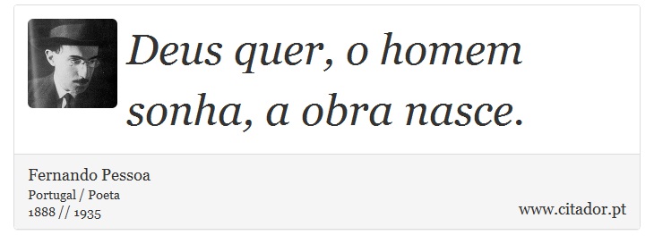Deus quer, o homem sonha, a obra nasce. - Fernando Pessoa - Frases